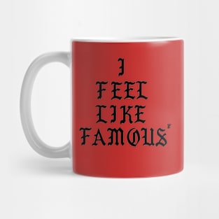 I FEEL FAMOUS Mug